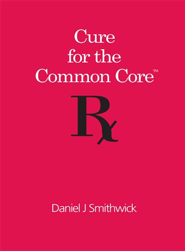 Cure for the Common Core (Book & Video Files)