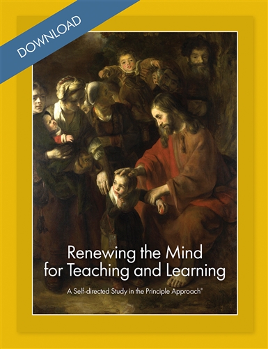 Renewing the Mind for Teaching and Learning: Self-Directed Study in the Principle Approach®  (Download)