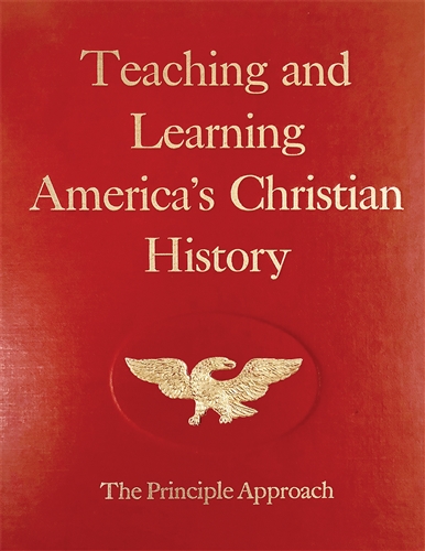 Teaching and Learning America's Christian History: The Principle Approach